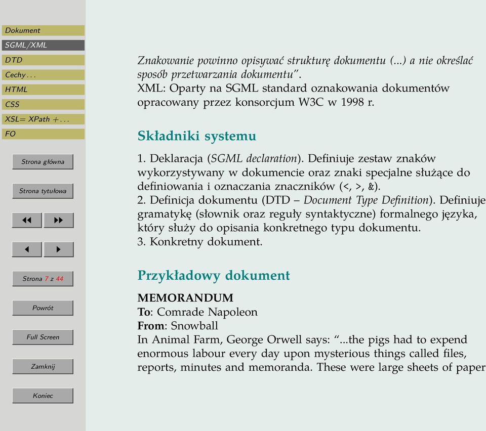 Definiuje zestaw znaków wykorzystywany w dokumencie oraz znaki specjalne służące do definiowania i oznaczania znaczników (<, >, &). 2. Definicja dokumentu ( Document Type Definition).