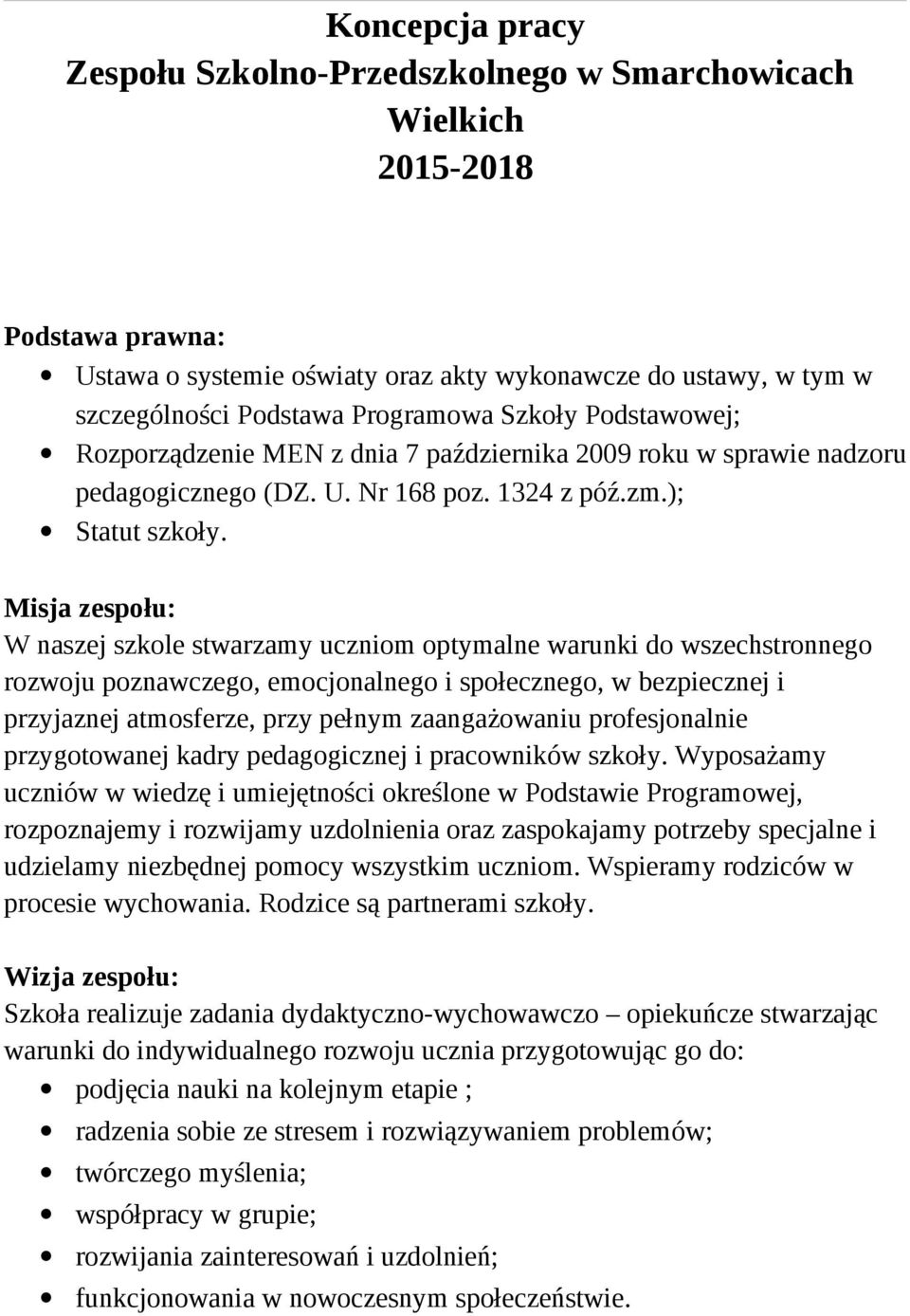 Misja zespołu: W naszej szkole stwarzamy uczniom optymalne warunki do wszechstronnego rozwoju poznawczego, emocjonalnego i społecznego, w bezpiecznej i przyjaznej atmosferze, przy pełnym