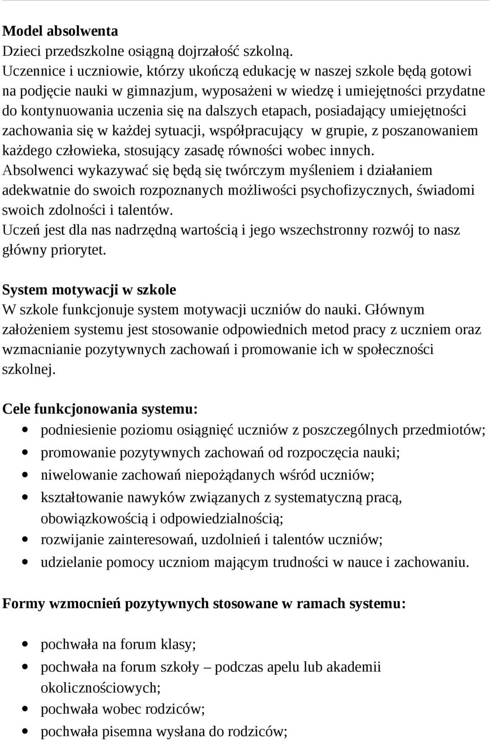 etapach, posiadający umiejętności zachowania się w każdej sytuacji, współpracujący w grupie, z poszanowaniem każdego człowieka, stosujący zasadę równości wobec innych.