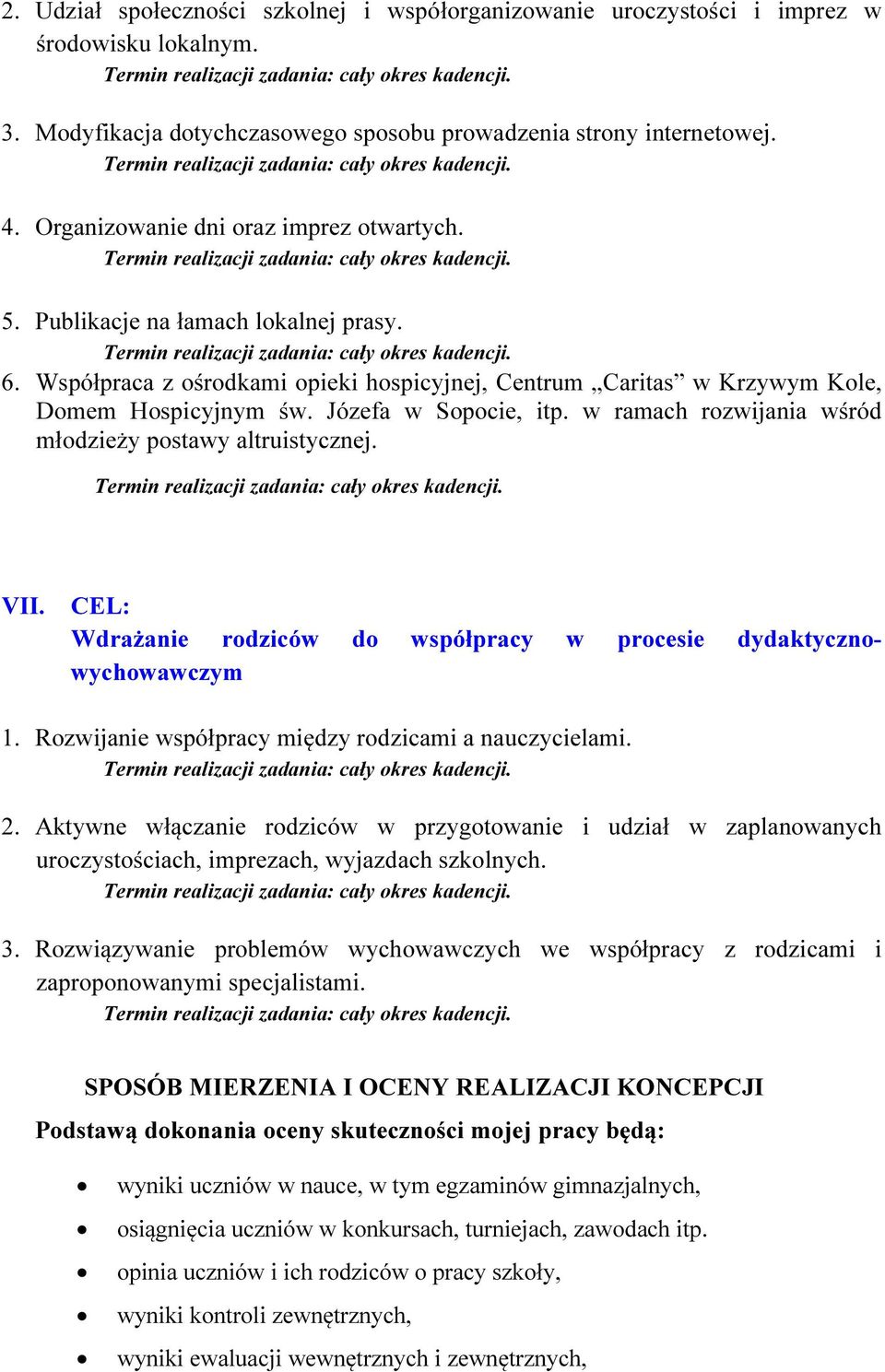 Józefa w Sopocie, itp. w ramach rozwijania wśród młodzieży postawy altruistycznej. VII. CEL: Wdrażanie rodziców do współpracy w procesie dydaktycznowychowawczym 1.