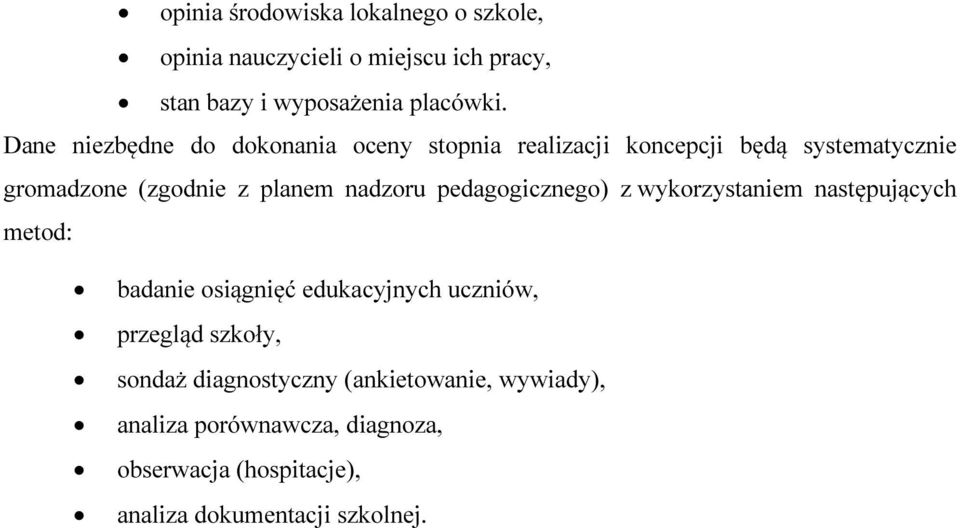 nadzoru pedagogicznego) z wykorzystaniem następujących metod: badanie osiągnięć edukacyjnych uczniów, przegląd szkoły,