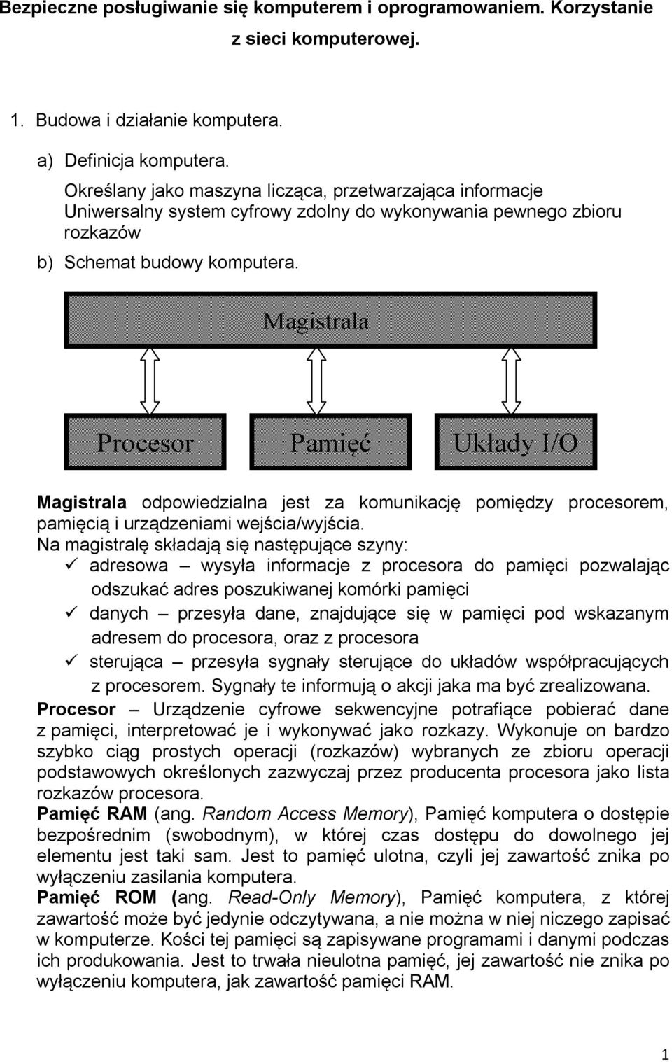 Magistrala Procesor Pamięć Układy I/O Magistrala odpowiedzialna jest za komunikację pomiędzy procesorem, pamięcią i urządzeniami wejścia/wyjścia.