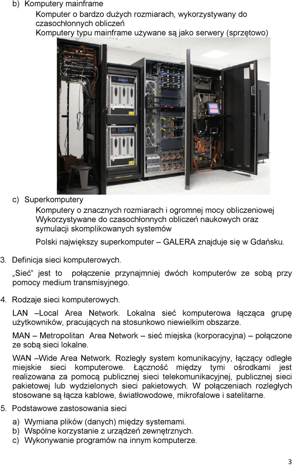 Gdańsku. 3. Definicja sieci komputerowych. Sieć jest to połączenie przynajmniej dwóch komputerów ze sobą przy pomocy medium transmisyjnego. 4. Rodzaje sieci komputerowych. LAN Local Area Network.