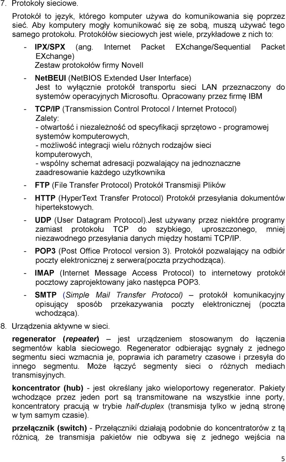 Internet Packet EXchange/Sequential Packet EXchange) Zestaw protokołów firmy Novell - NetBEUI (NetBIOS Extended User Interface) Jest to wyłącznie protokół transportu sieci LAN przeznaczony do