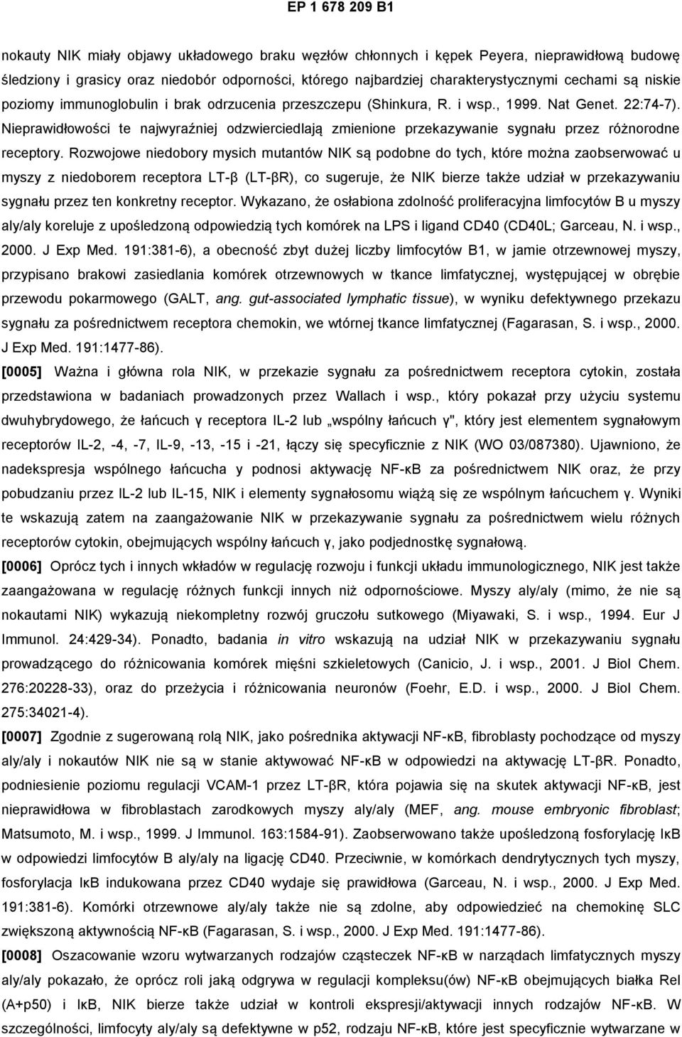 Nieprawidłowości te najwyraźniej odzwierciedlają zmienione przekazywanie sygnału przez różnorodne receptory.