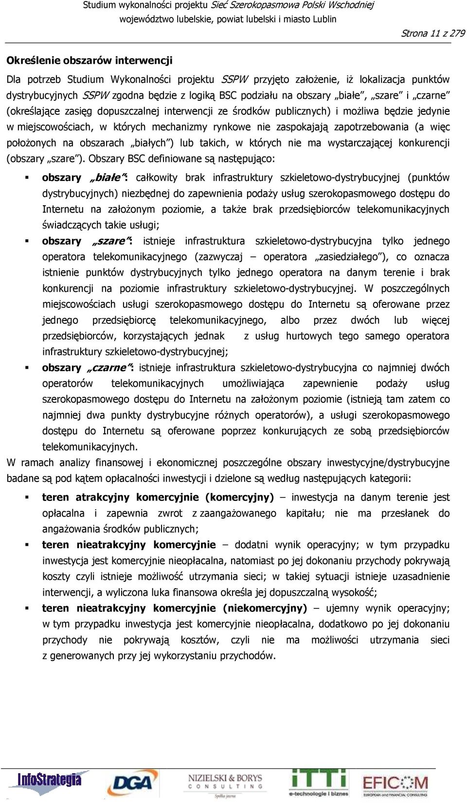 zapotrzebowania (a więc połoŝonych na obszarach białych ) lub takich, w których nie ma wystarczającej konkurencji (obszary szare ).