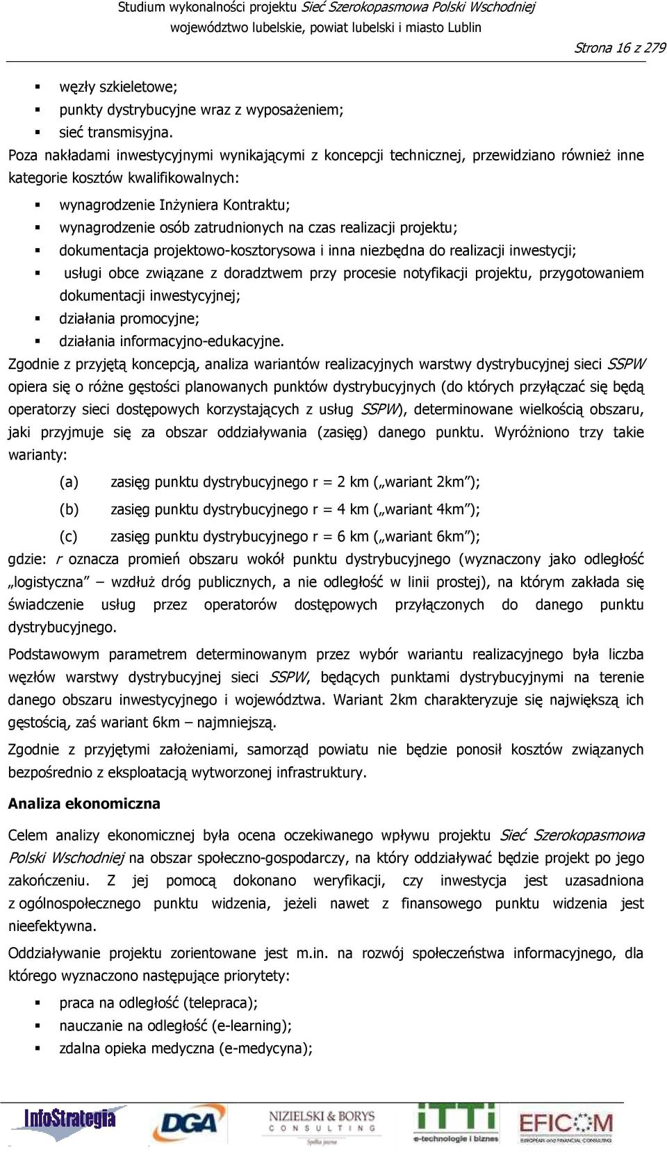 na czas realizacji projektu; dokumentacja projektowo-kosztorysowa i inna niezbędna do realizacji inwestycji; usługi obce związane z doradztwem przy procesie notyfikacji projektu, przygotowaniem