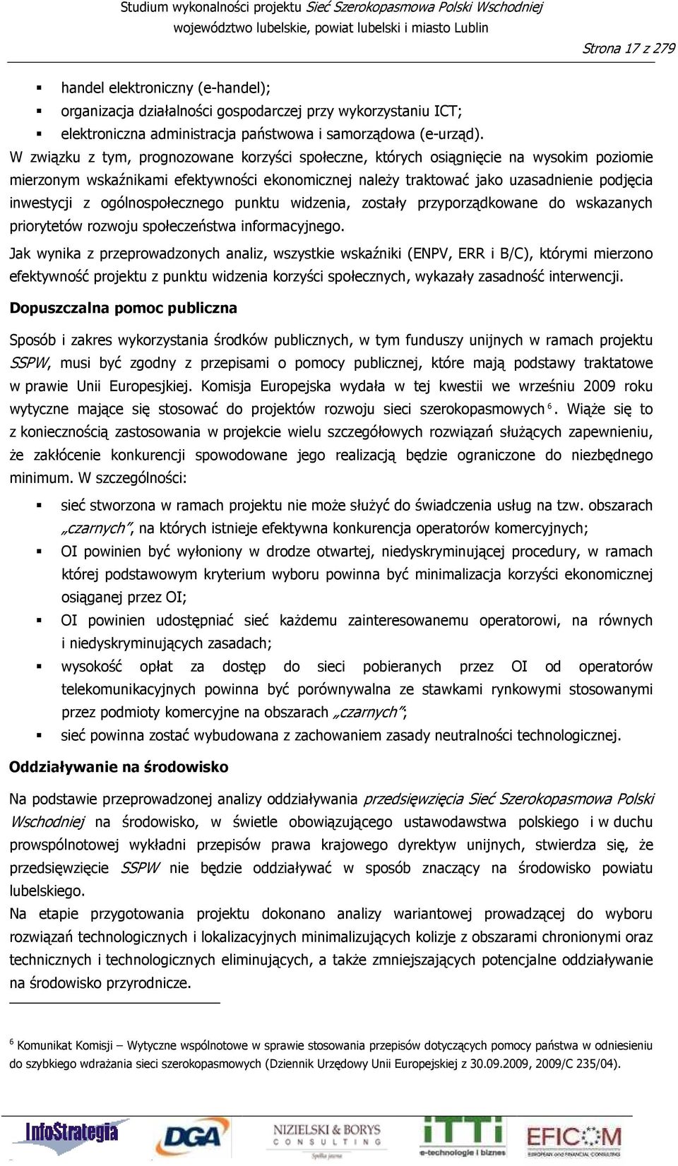 ogólnospołecznego punktu widzenia, zostały przyporządkowane do wskazanych priorytetów rozwoju społeczeństwa informacyjnego.