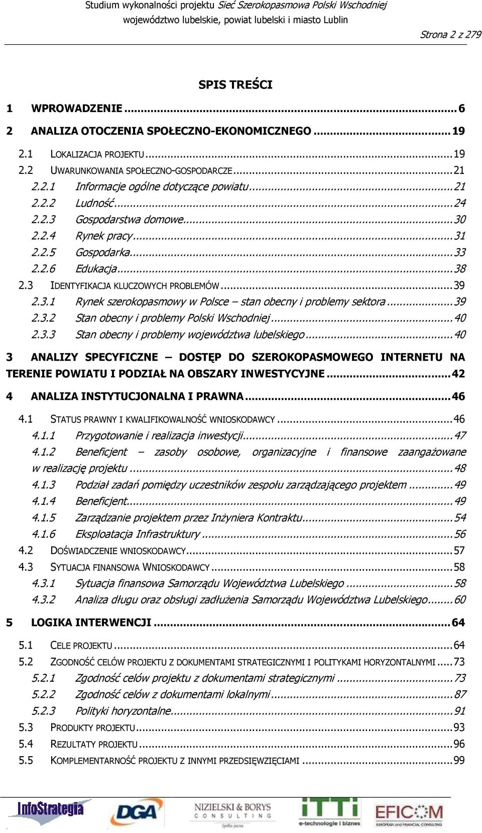 .. 39 2.3.2 Stan obecny i problemy Polski Wschodniej... 40 2.3.3 Stan obecny i problemy województwa lubelskiego.