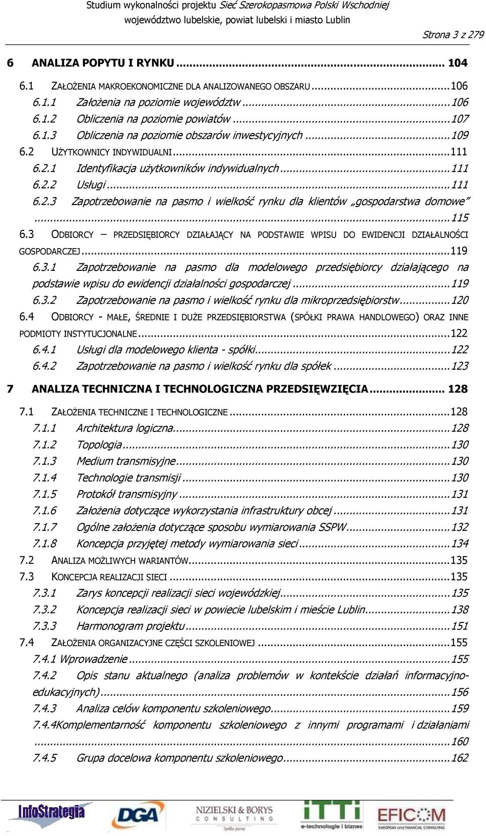 .. 115 6.3 ODBIORCY PRZEDSIĘBIORCY DZIAŁAJĄCY NA PODSTAWIE WPISU DO EWIDENCJI DZIAŁALNOŚCI GOSPODARCZEJ... 119 6.3.1 Zapotrzebowanie na pasmo dla modelowego przedsiębiorcy działającego na podstawie wpisu do ewidencji działalności gospodarczej.