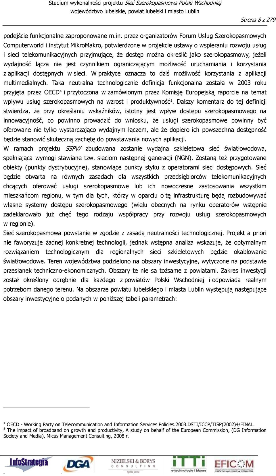 moŝna określić jako szerokopasmowy, jeŝeli wydajność łącza nie jest czynnikiem ograniczającym moŝliwość uruchamiania i korzystania z aplikacji dostępnych w sieci.