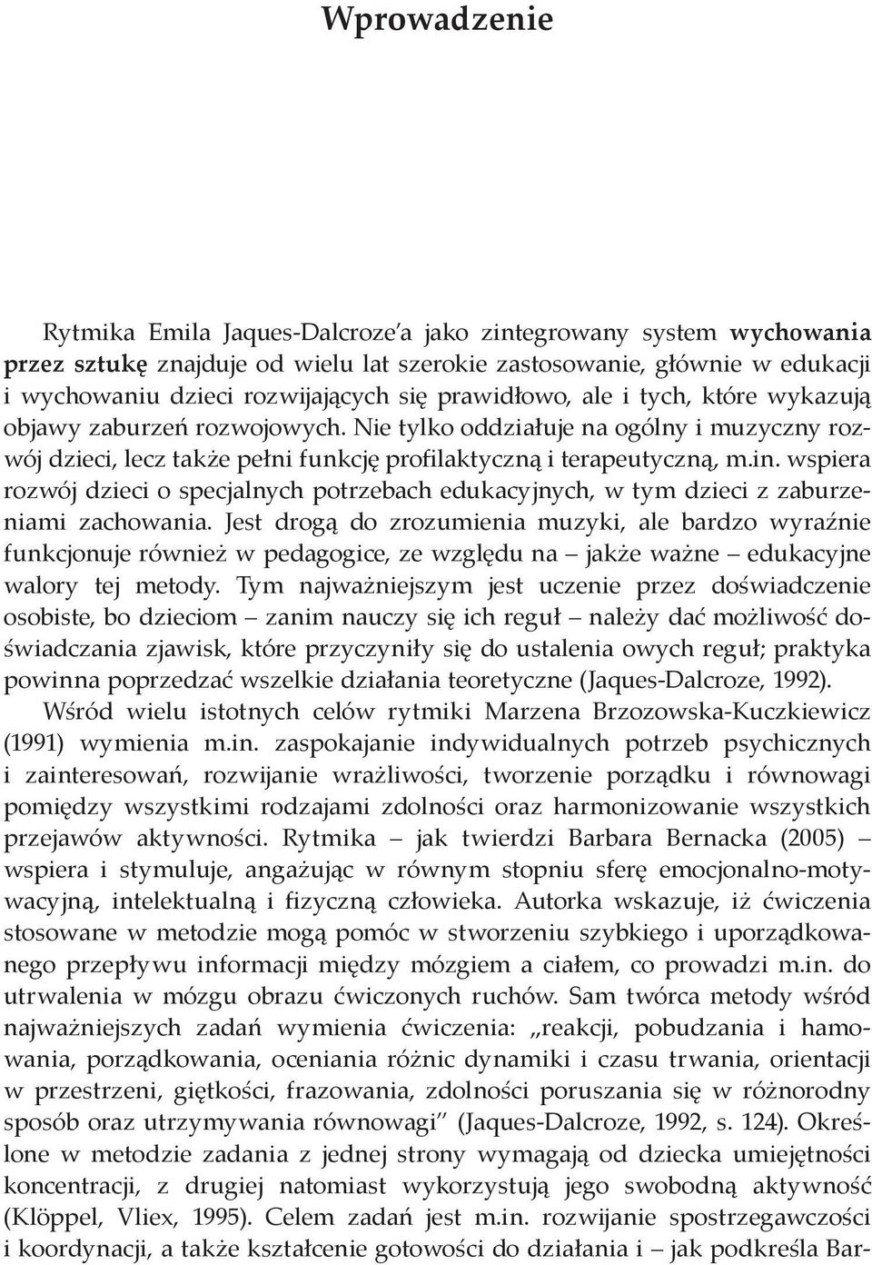 wspiera rozwój dzieci o specjalnych potrzebach edukacyjnych, w tym dzieci z zaburzeniami zachowania.