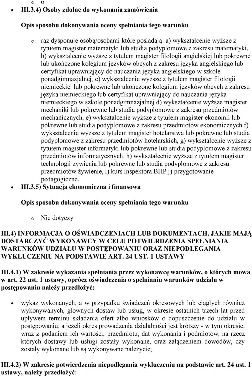 wykształcenie wyższe z tytułem magister filologii angielskiej lub pokrewne lub ukończone kolegium języków obcych z zakresu języka angielskiego lub certyfikat uprawniający do nauczania języka