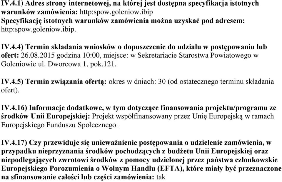 2015 godzina 10:00, miejsce: w Sekretariacie Starostwa Powiatowego w Goleniowie ul. Dworcowa 1, pok.121. IV.4.5) Termin związania ofertą: okres w dniach: 30 (od ostatecznego terminu składania ofert).