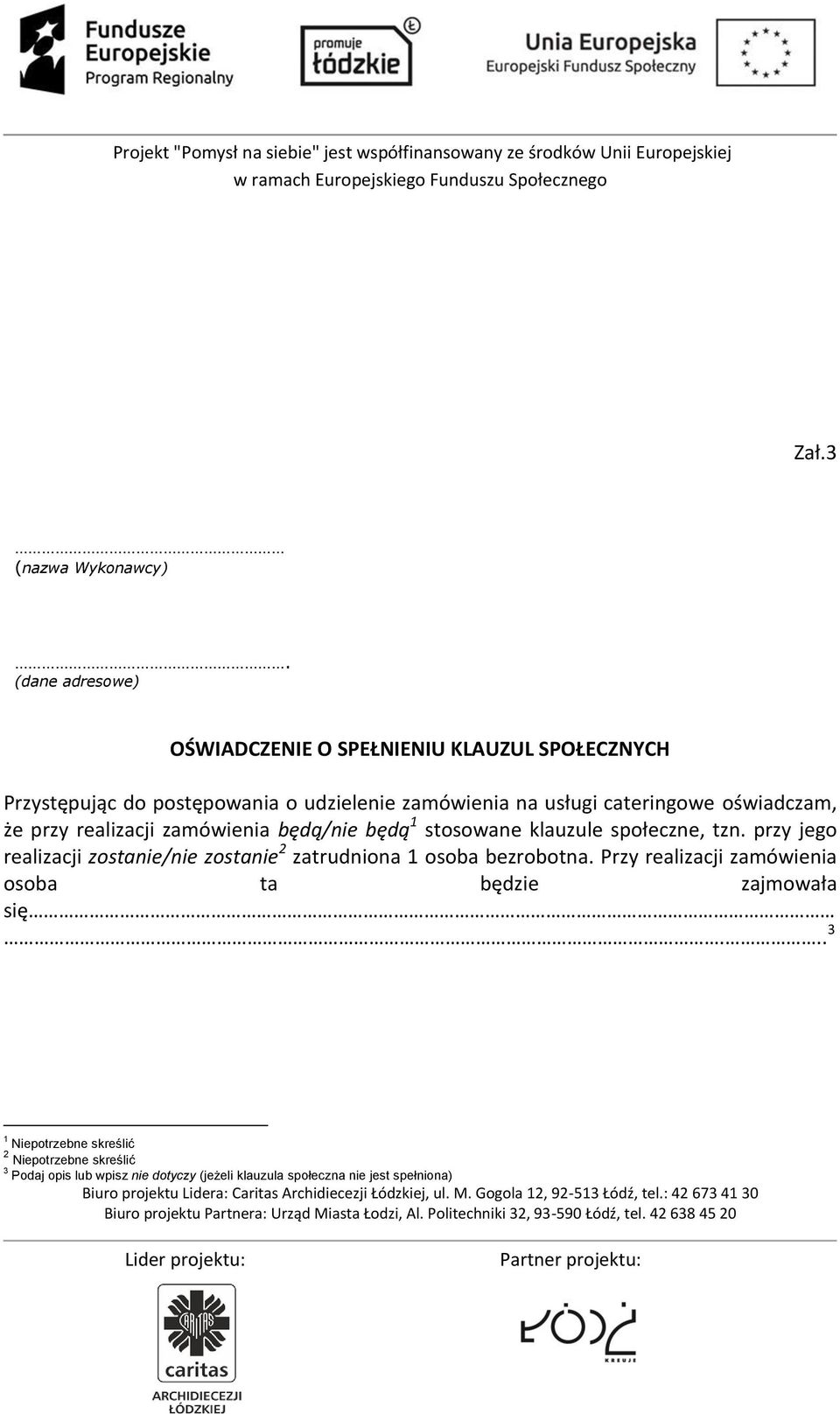 cateringowe oświadczam, że przy realizacji zamówienia będą/nie będą 1 stosowane klauzule społeczne, tzn.