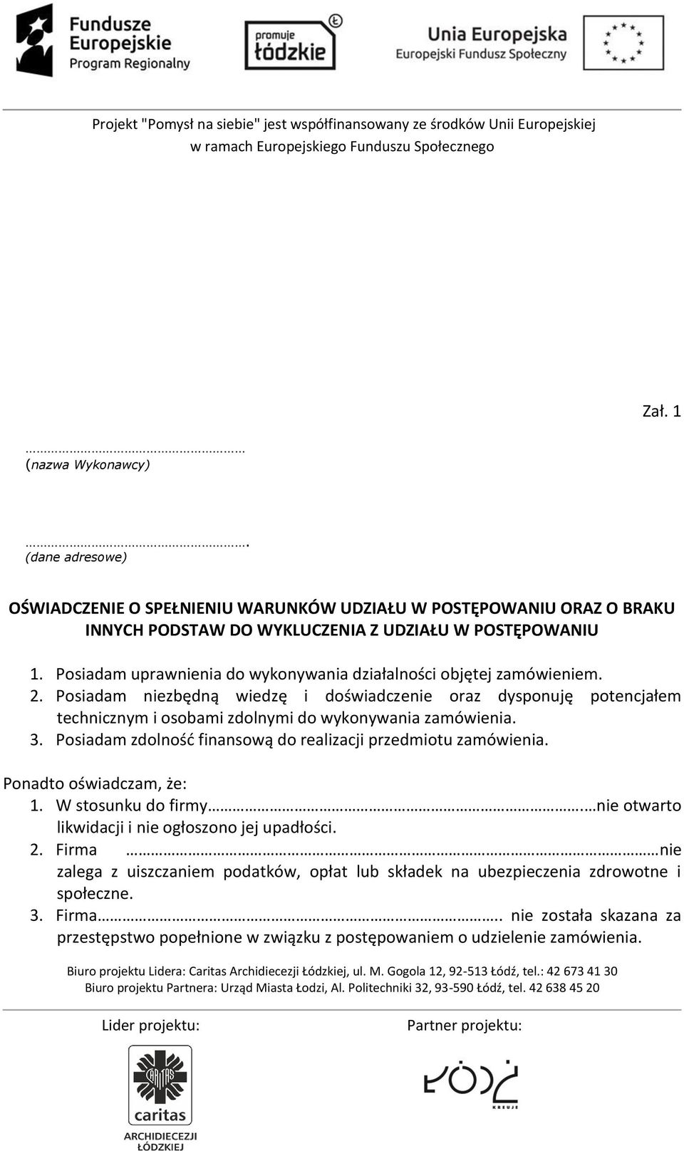 Posiadam niezbędną wiedzę i doświadczenie oraz dysponuję potencjałem technicznym i osobami zdolnymi do wykonywania zamówienia. 3.