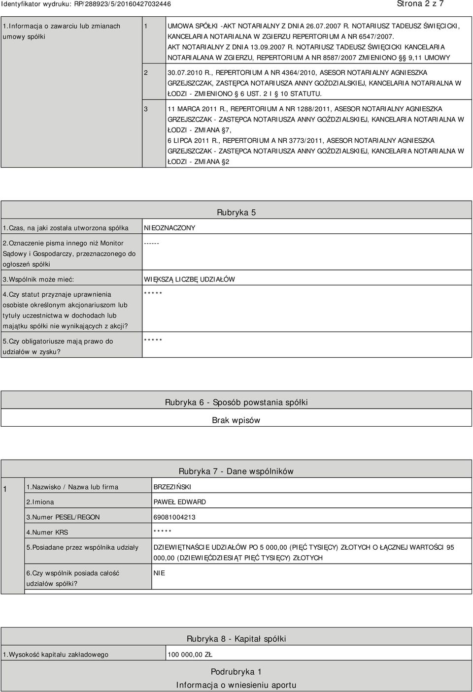 NOTARIUSZ TADEUSZ ŚWIĘCICKI KANCELARIA NOTARIALANA W ZGIERZU, REPERTORIUM A NR 8587/2007 ZMIENIONO 9,11 UMOWY 2 30.07.2010 R.