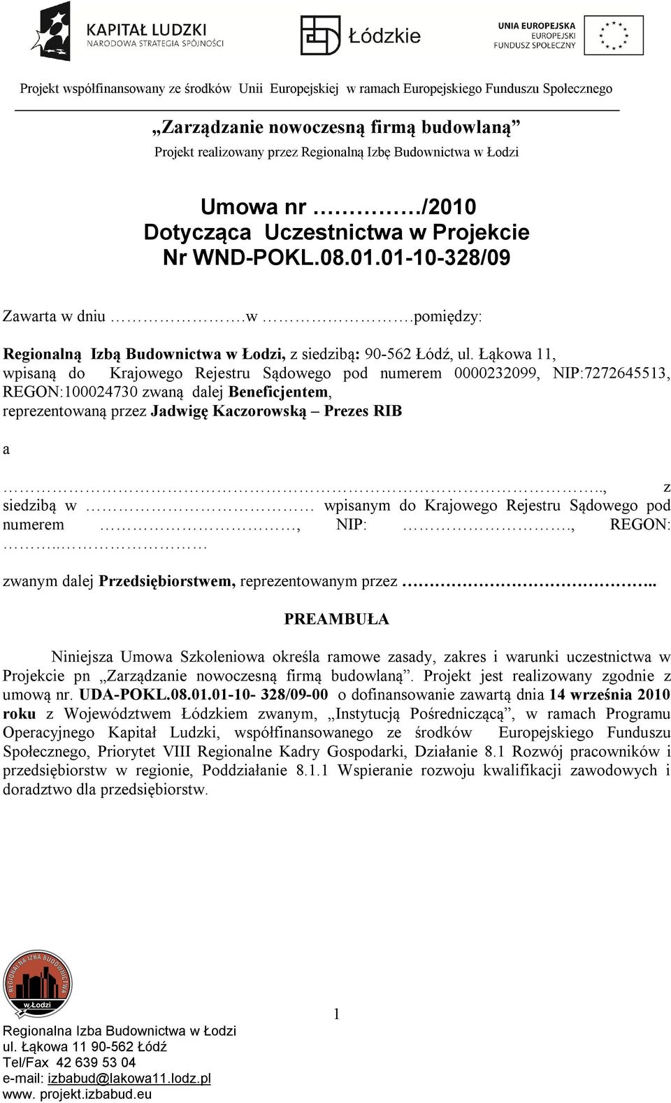 ., z siedzibą w wpisanym do Krajowego Rejestru Sądowego pod numerem, NIP:., REGON:.. zwanym dalej Przedsiębiorstwem, reprezentowanym przez.