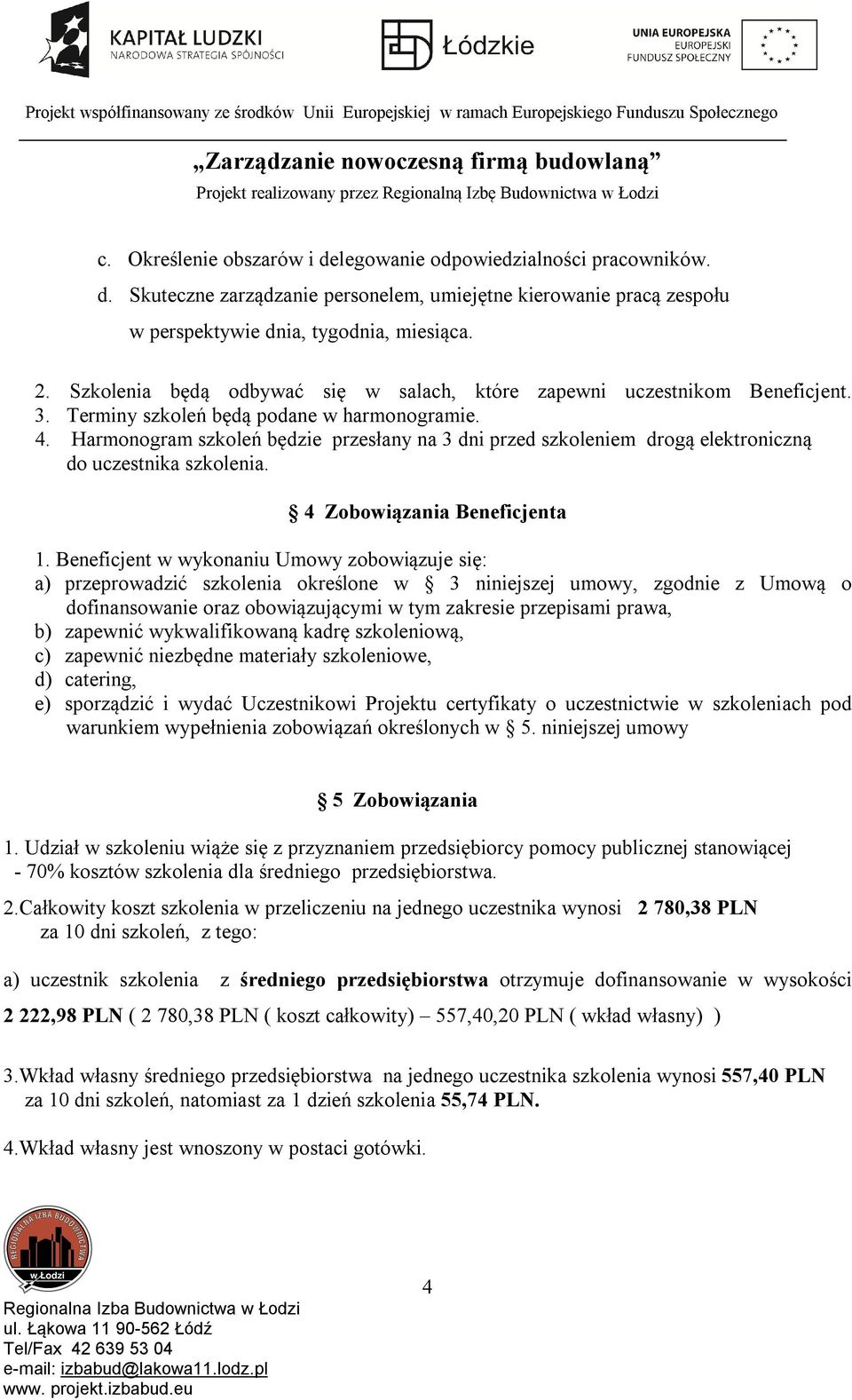 Harmonogram szkoleń będzie przesłany na 3 dni przed szkoleniem drogą elektroniczną do uczestnika szkolenia. 4 Zobowiązania Beneficjenta 1.