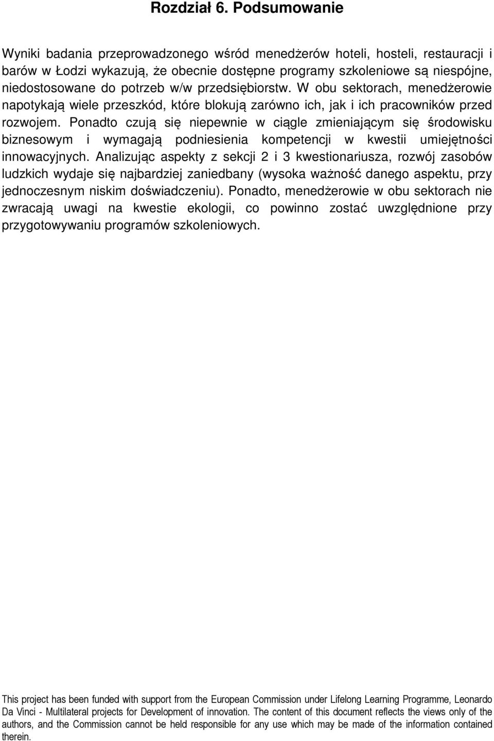 w/w przedsiębiorstw. W obu sektorach, menedżerowie napotykają wiele przeszkód, które blokują zarówno ich, jak i ich pracowników przed rozwojem.