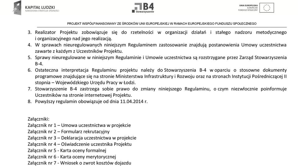 Sprawy nieuregulwane w niniejszym Regulaminie i Umwie uczestnictwa są rzstrzygane przez Zarząd Stwarzyszenia B-4. 6.