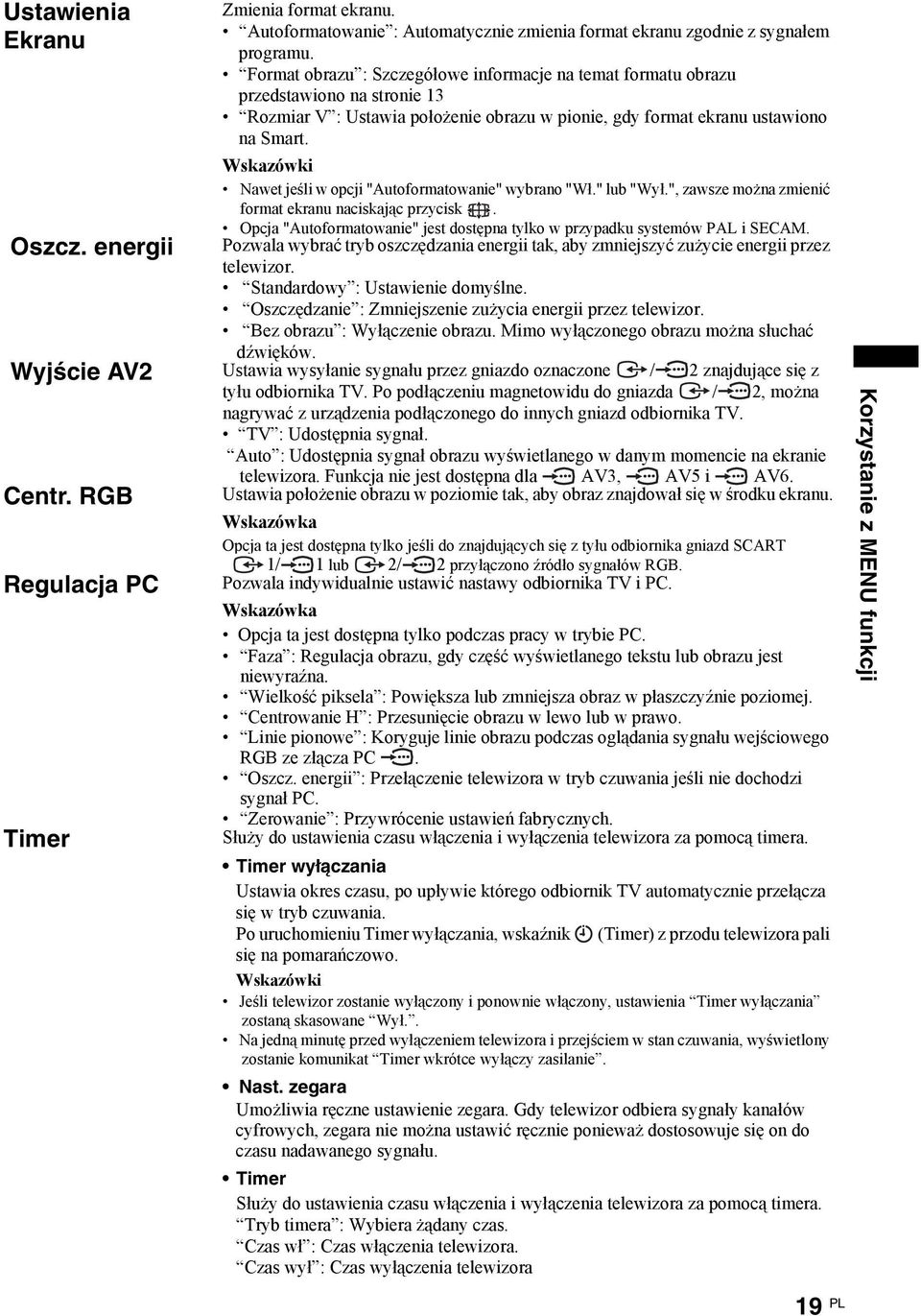 Wskazówki Nawet jeśli w opcji "Autoformatowanie" wybrano "Wł." lub "Wył.", zawsze można zmienić format ekranu naciskając przycisk.