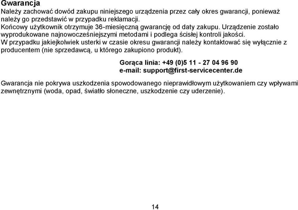 W przypadku jakiejkolwiek usterki w czasie okresu gwarancji należy kontaktować się wyłącznie z producentem (nie sprzedawcą, u którego zakupiono produkt).