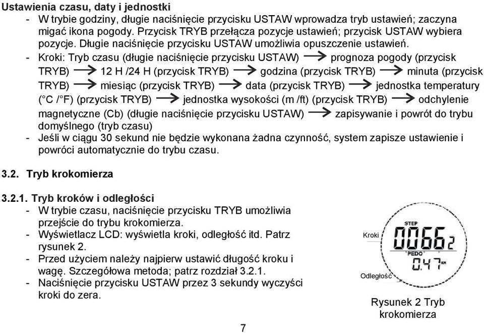 - Kroki: Tryb czasu (długie naciśnięcie przycisku USTAW) prognoza pogody (przycisk TRYB) 12 H /24 H (przycisk TRYB) godzina (przycisk TRYB) minuta (przycisk TRYB) miesiąc (przycisk TRYB) data