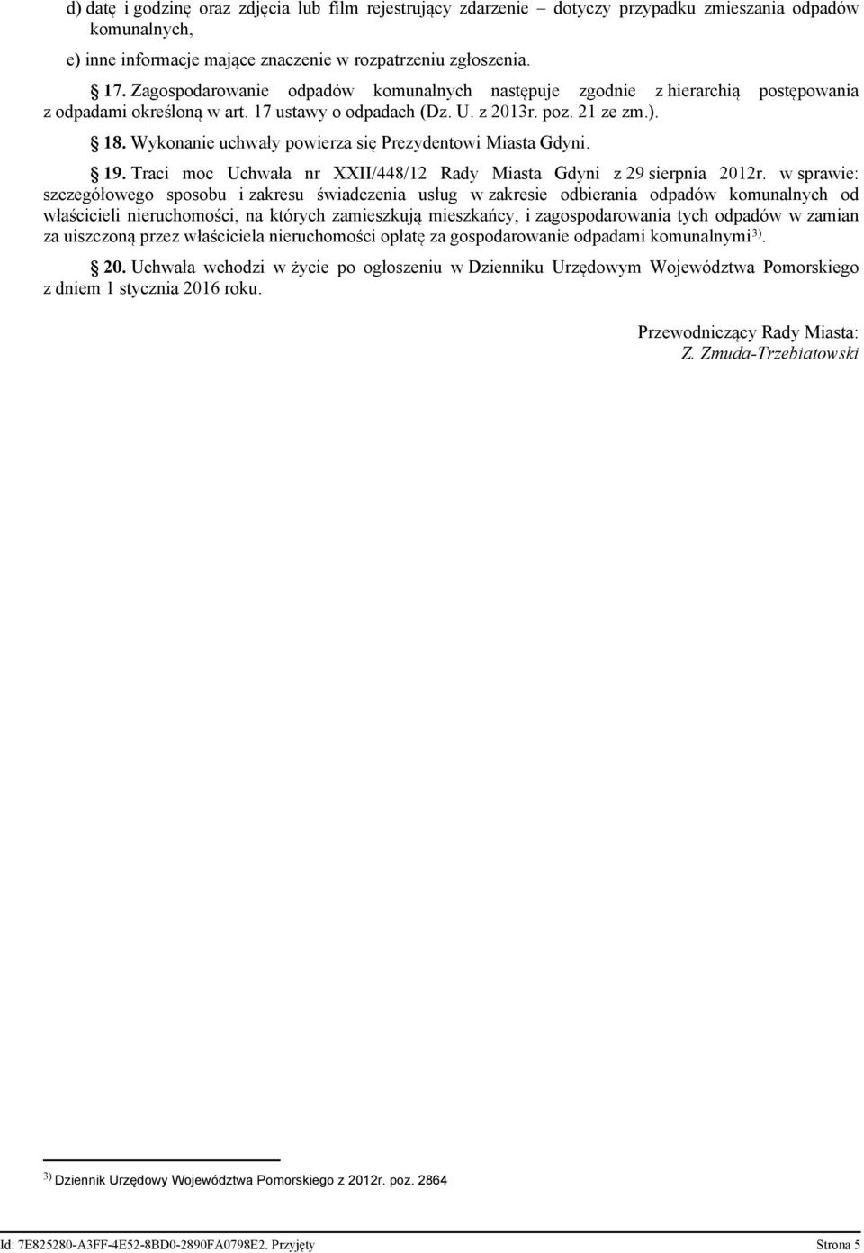 Wykonanie uchwały powierza się Prezydentowi Miasta Gdyni. 19. Traci moc Uchwała nr XXII/448/12 Rady Miasta Gdyni z 29 sierpnia 2012r.