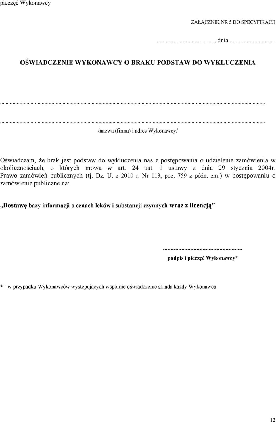 mowa w art. 24 ust. 1 ustawy z dnia 29 stycznia 2004r. Prawo zamówień publicznych (tj. Dz. U. z 2010 r. Nr 113, poz. 759 z późn. zm.