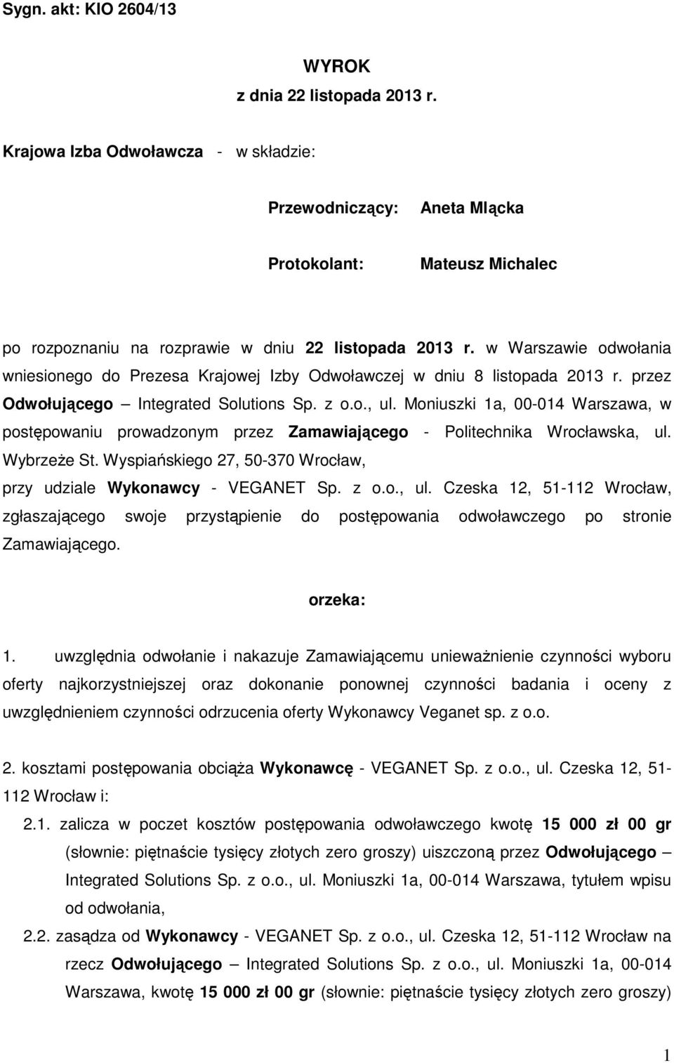 w Warszawie odwołania wniesionego do Prezesa Krajowej Izby Odwoławczej w dniu 8 listopada 2013 r. przez Odwołującego Integrated Solutions Sp. z o.o., ul.