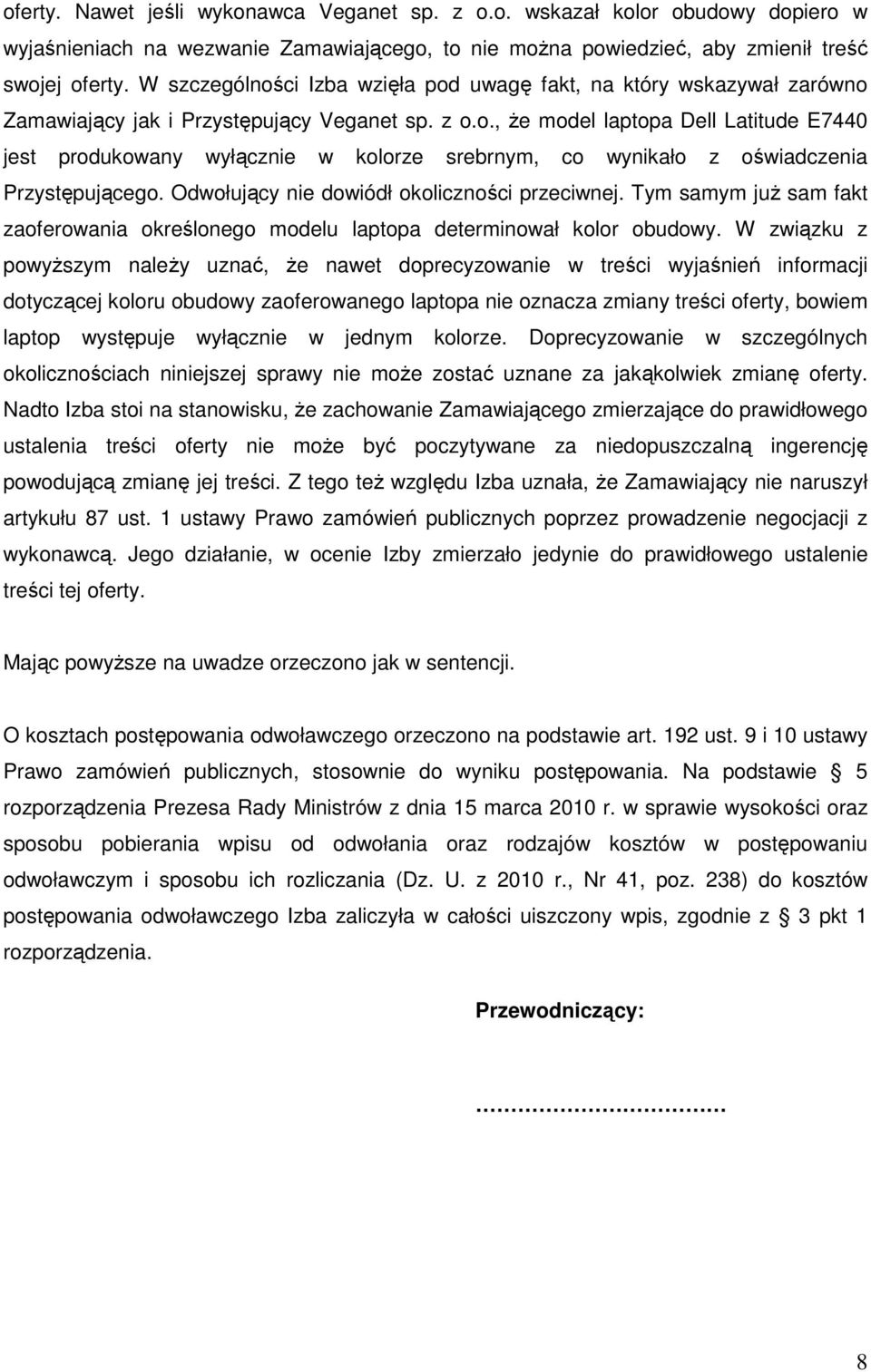 Odwołujący nie dowiódł okoliczności przeciwnej. Tym samym już sam fakt zaoferowania określonego modelu laptopa determinował kolor obudowy.