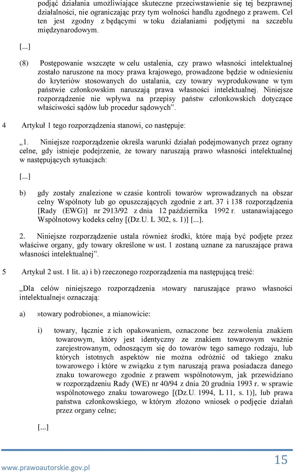 (8) Postępowanie wszczęte w celu ustalenia, czy prawo własności intelektualnej zostało naruszone na mocy prawa krajowego, prowadzone będzie w odniesieniu do kryteriów stosowanych do ustalania, czy