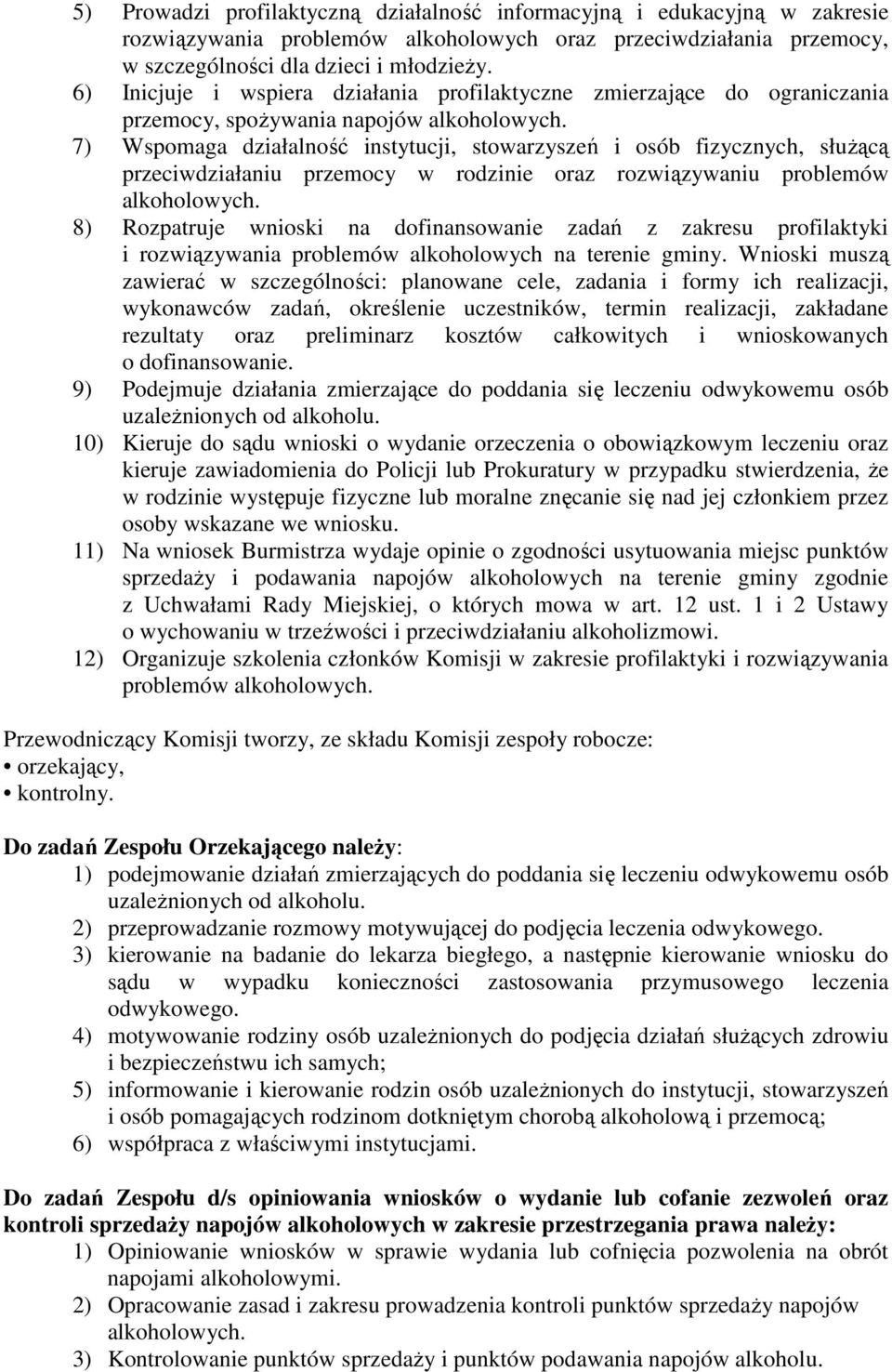 przemocy w rodzinie oraz rozwiązywaniu problemów 8) Rozpatruje wnioski na dofinansowanie zadań z zakresu profilaktyki i rozwiązywania problemów alkoholowych na terenie gminy.