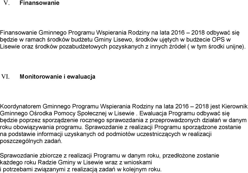 Ewaluacja Prgramu dbywać się będzie pprzez sprządzenie rczneg sprawzdania z przeprwadznych działań w danym rku bwiązywania prgramu.