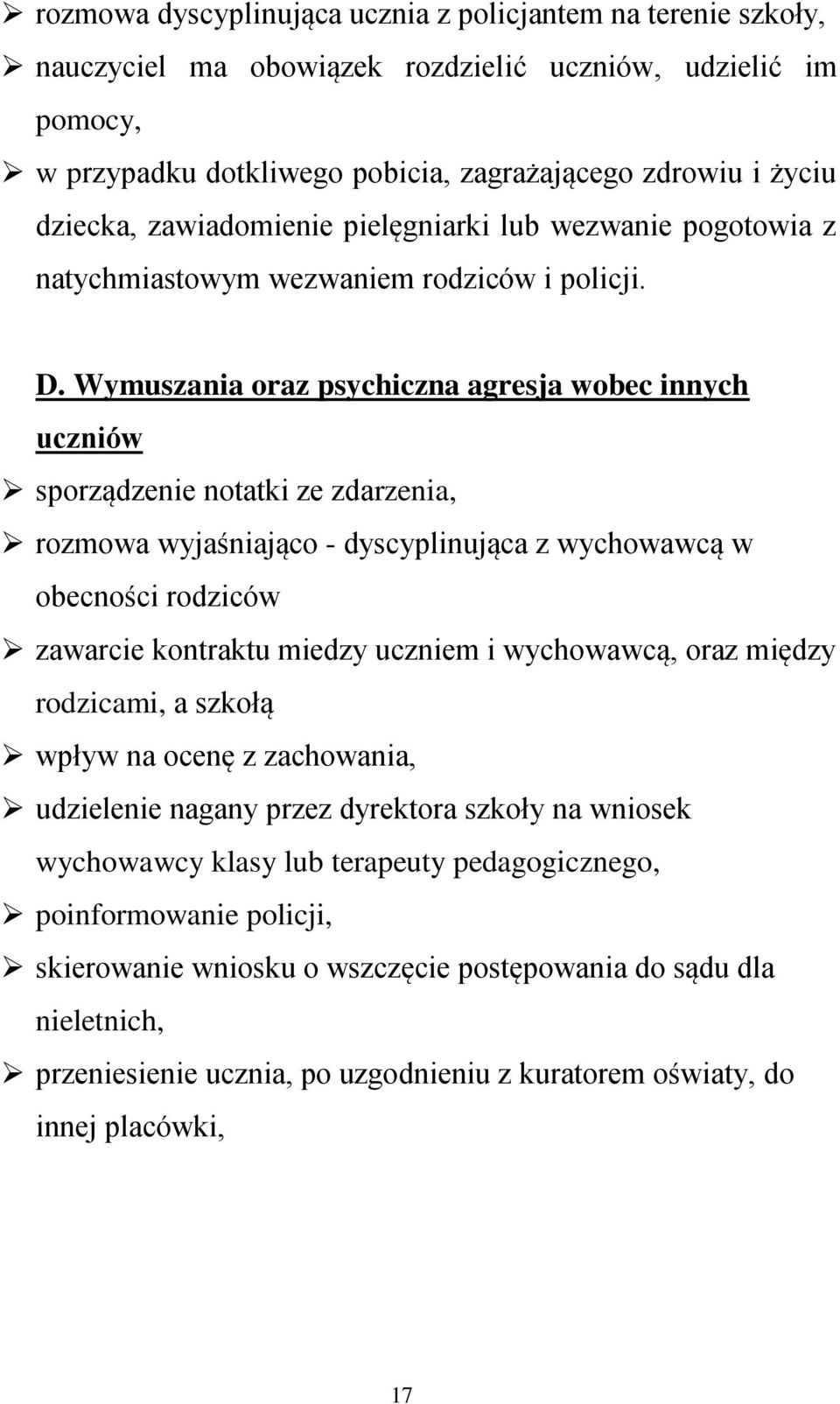 Wymuszania oraz psychiczna agresja wobec innych uczniów sporządzenie notatki ze zdarzenia, rozmowa wyjaśniająco - dyscyplinująca z wychowawcą w obecności rodziców zawarcie kontraktu miedzy uczniem i