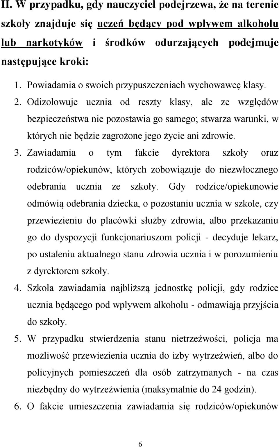 Odizolowuje ucznia od reszty klasy, ale ze względów bezpieczeństwa nie pozostawia go samego; stwarza warunki, w których nie będzie zagrożone jego życie ani zdrowie. 3.