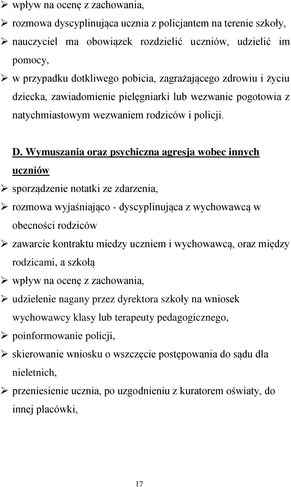 Wymuszania oraz psychiczna agresja wobec innych uczniów sporządzenie notatki ze zdarzenia, rozmowa wyjaśniająco - dyscyplinująca z wychowawcą w obecności rodziców zawarcie kontraktu miedzy uczniem i