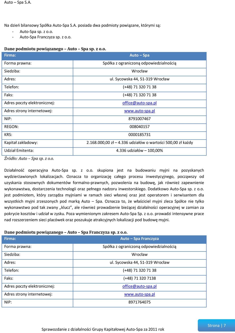 pl www.auto-spa.pl NIP: 8791007467 REGON: 008040157 KRS: 0000185731 Kapitał zakładowy: 2.168.000,00 zł 4.336 udziałów o wartości 500,00 zł każdy Udział Emitenta: 4.