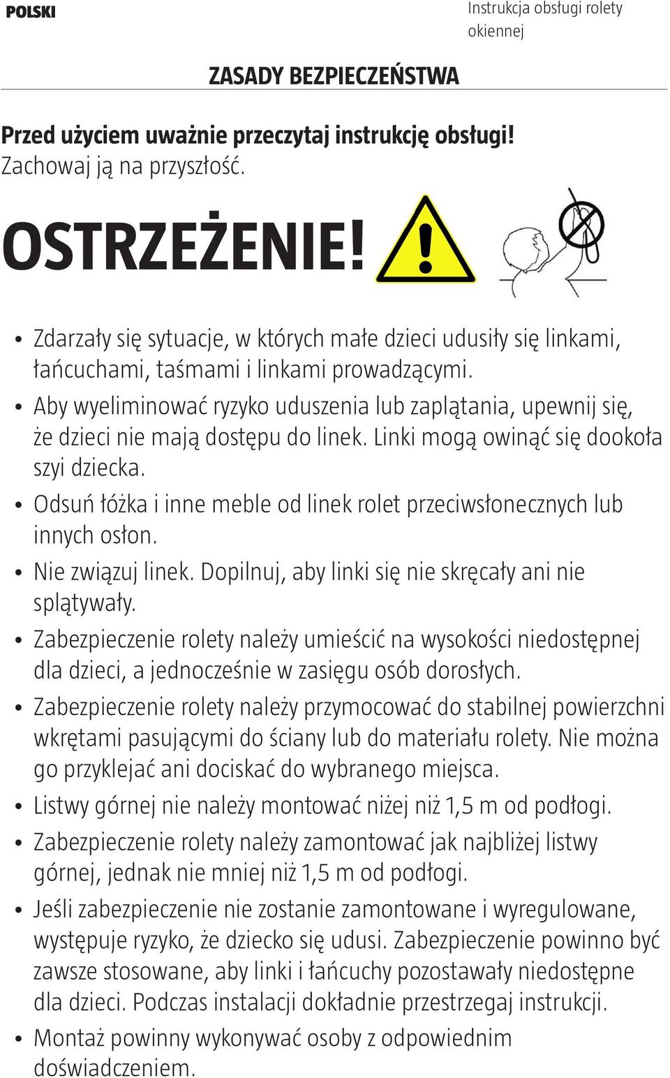 Aby wyeliminować ryzyko uduszenia lub zaplątania, upewnij się, że dzieci nie mają dostępu do linek. Linki mogą owinąć się dookoła szyi dziecka.