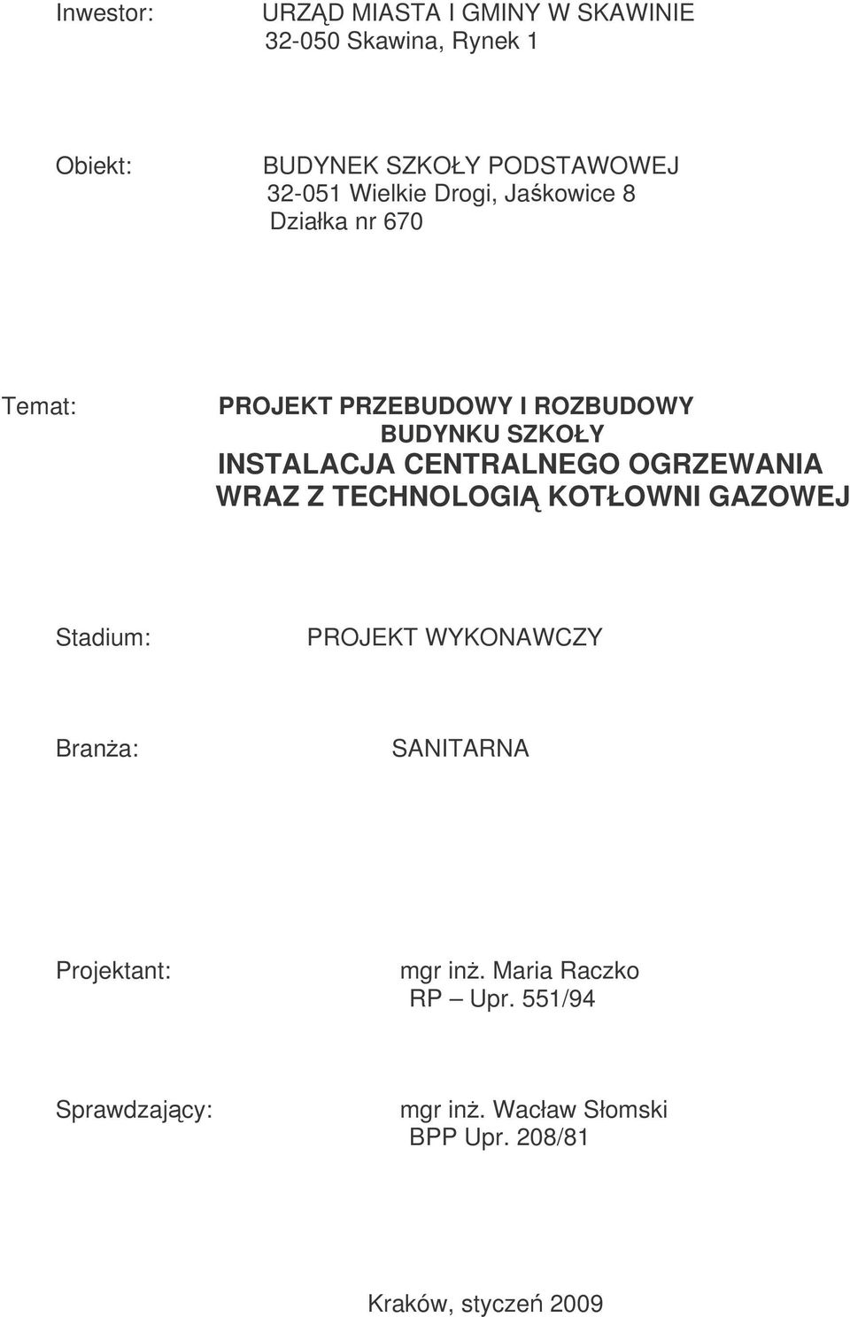 CENTRALNEGO OGRZEWANIA WRAZ Z TECHNOLOGI KOTŁOWNI GAZOWEJ Stadium: PROJEKT WYKONAWCZY Brana: SANITARNA