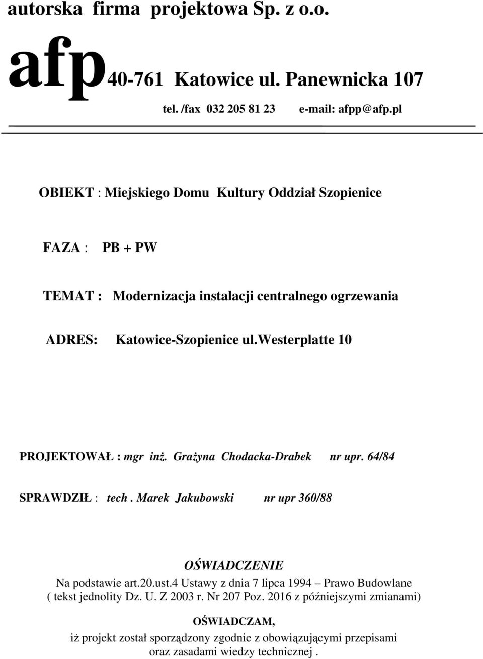 westerplatte 10 PROJEKTOWAŁ : mgr inż. Grażyna Chodacka-Drabek nr upr. 64/84 SPRAWDZIŁ : tech. Marek Jakubowski nr upr 360/88 OŚWIADCZENIE Na podstawie art.20.ust.