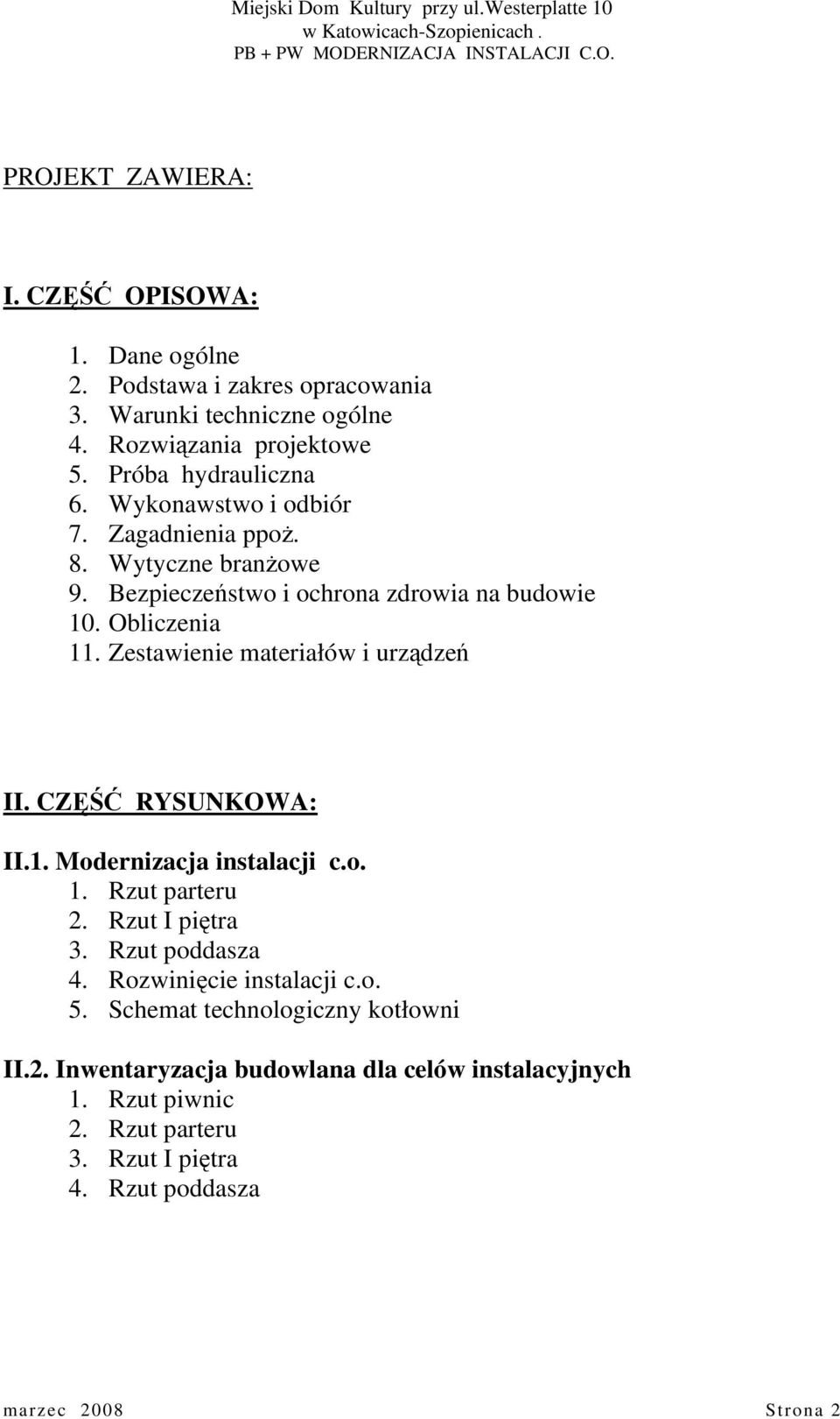 Zestawienie materiałów i urządzeń II. CZĘŚĆ RYSUNKOWA: II.1. Modernizacja instalacji c.o. 1. Rzut parteru 2. Rzut I piętra 3. Rzut poddasza 4.