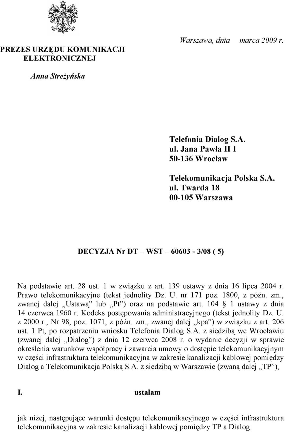 104 1 ustawy z dnia 14 czerwca 1960 r. Kodeks postępowania administracyjnego (tekst jednolity Dz. U. z 2000 r., Nr 98, poz. 1071, z późn. zm., zwanej dalej kpa ) w związku z art. 206 ust.