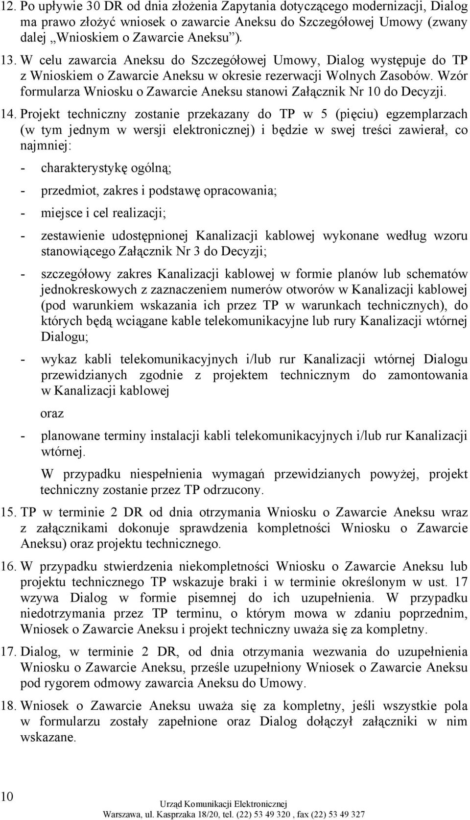 Wzór formularza Wniosku o Zawarcie Aneksu stanowi Załącznik Nr 10 do Decyzji. 14.