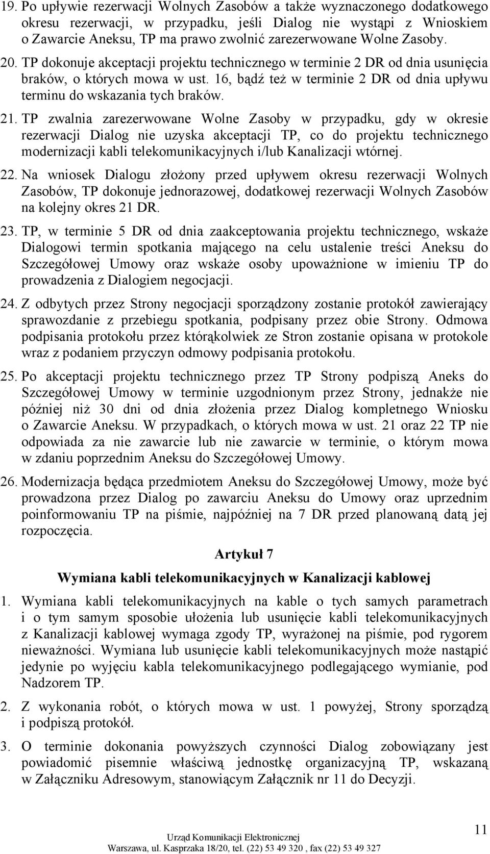 16, bądź też w terminie 2 DR od dnia upływu terminu do wskazania tych braków. 21.