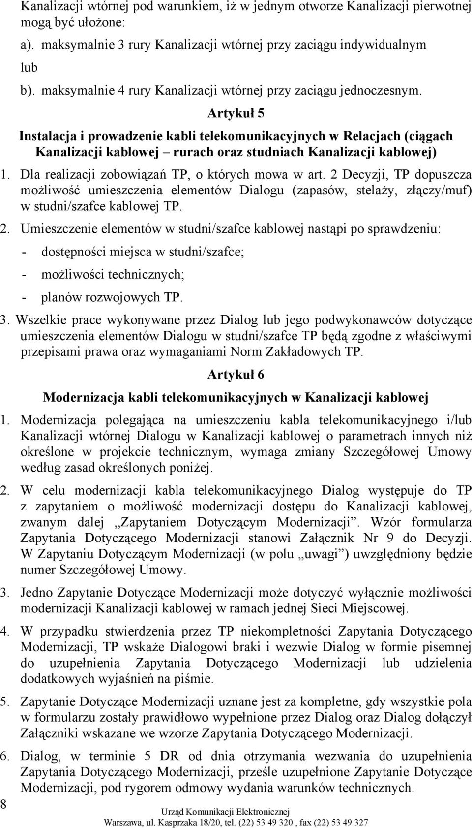 Artykuł 5 Instalacja i prowadzenie kabli telekomunikacyjnych w Relacjach (ciągach Kanalizacji kablowej rurach oraz studniach Kanalizacji kablowej) 1.