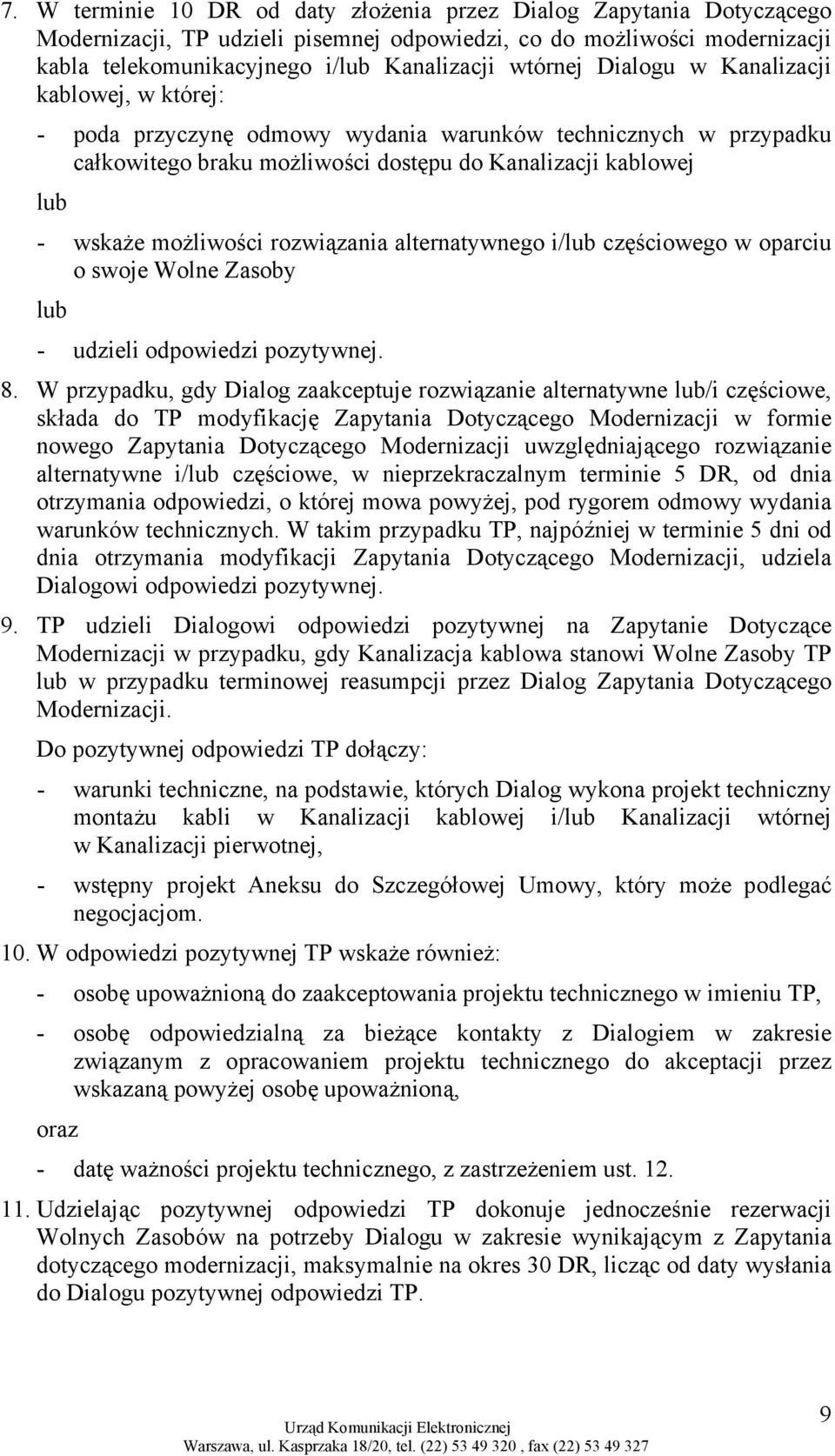 rozwiązania alternatywnego i/lub częściowego w oparciu o swoje Wolne Zasoby lub - udzieli odpowiedzi pozytywnej. 8.