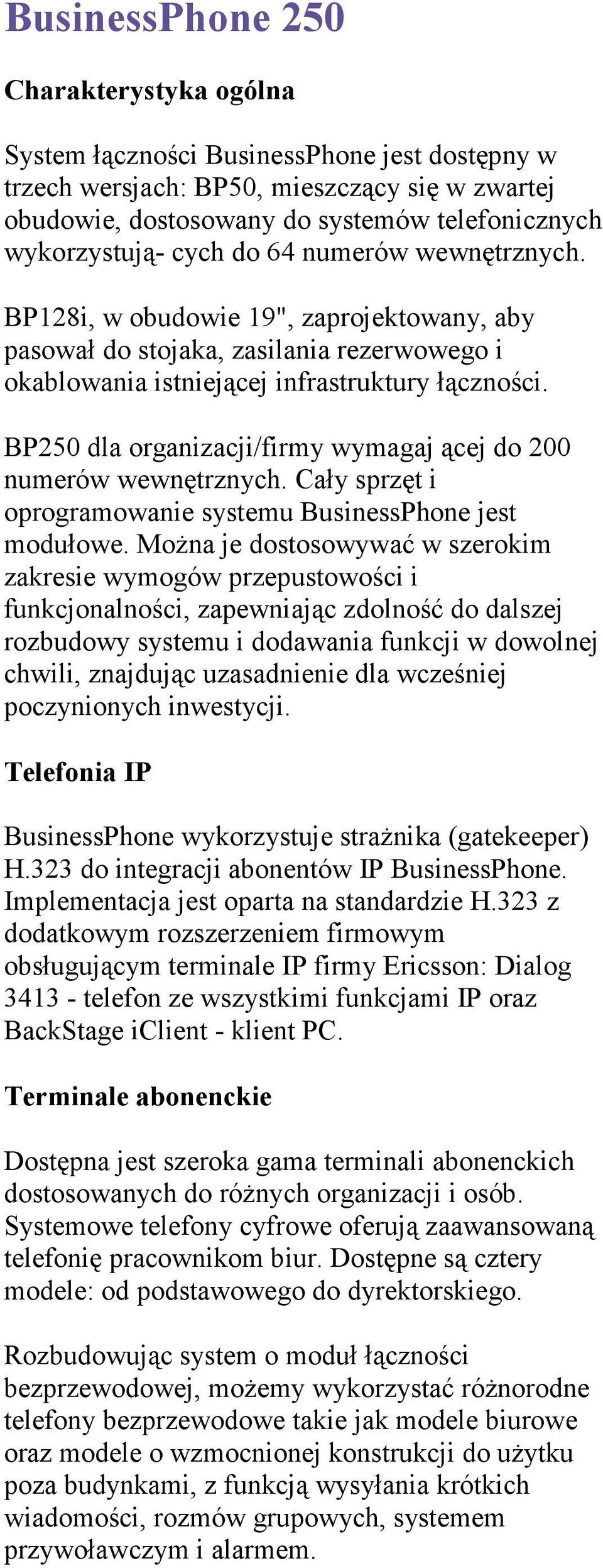 BP250 dla organizacji/firmy wymagaj ącej do 200 numerów wewnętrznych. Cały sprzęt i oprogramowanie systemu BusinessPhone jest modułowe.