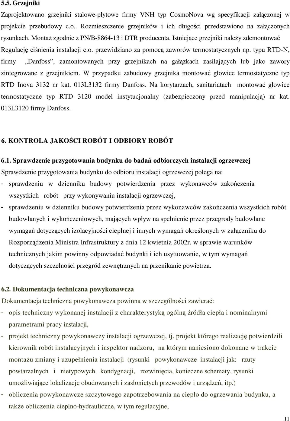 typu RTD-N, firmy Danfoss, zamontowanych przy grzejnikach na gałązkach zasilających lub jako zawory zintegrowane z grzejnikiem.